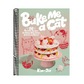 Bake Me a Cat: 50 Purrfect Recipes for Edible Kitty Cakes, Cookies and More!