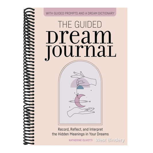 The Guided Dream Journal: Record, Reflect, and Interpret the Hidden Meanings in Your Dreams