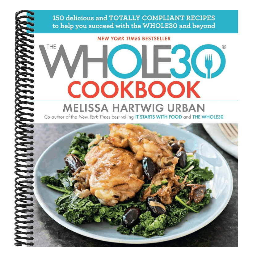 The Whole30 Cookbook: 150 Delicious and Totally Compliant Recipes to Help You Succeed with the Whole30 and Beyond