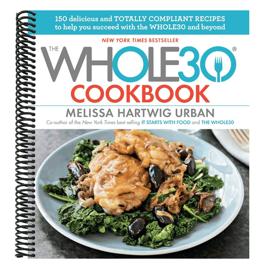 The Whole30 Cookbook: 150 Delicious and Totally Compliant Recipes to Help You Succeed with the Whole30 and Beyond