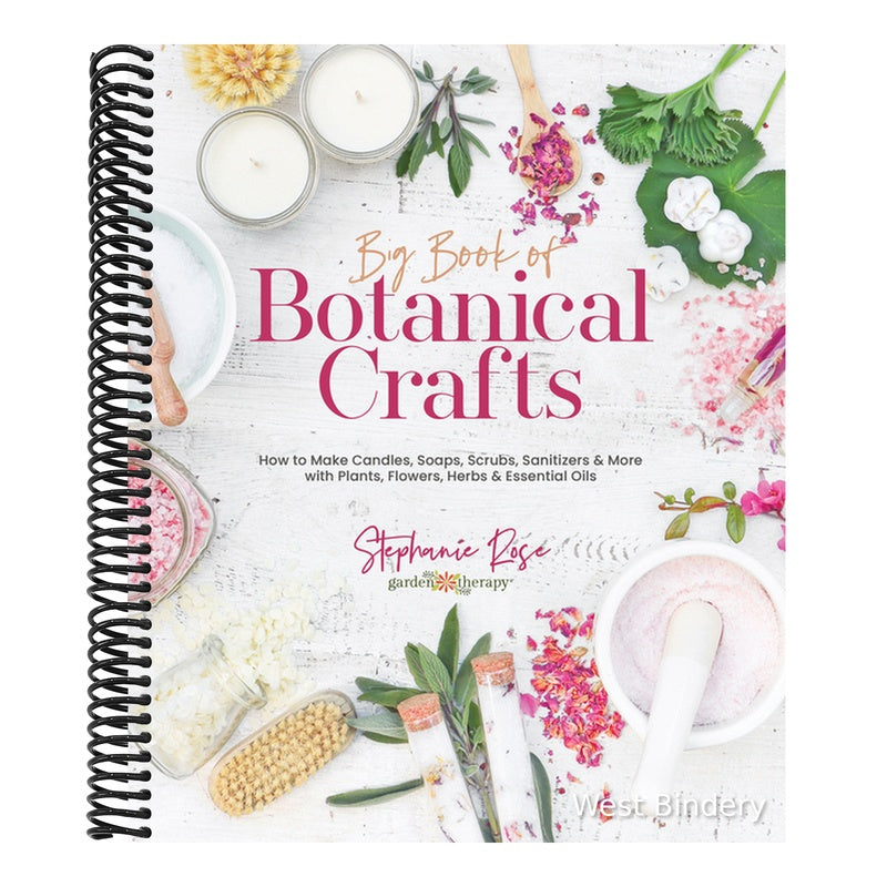 Big Book of Botanical Crafts: How to Make Candles, Soaps, Scrubs, Sanitizers & More with Plants, Flowers, Herbs & Essential Oils