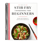 Stir-Fry Cookbook for Beginners: Recipes and Techniques to Stir-Fry with Sizzling Success (Spiral Bound)