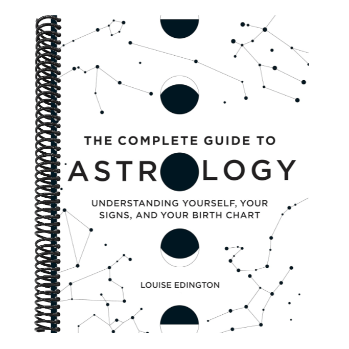 The Complete Guide to Astrology: Understanding Yourself, Your Signs, and Your Birth Chart