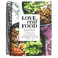 Love Real Food: More Than 100 Feel-Good Vegetarian Favorites to Delight the Senses and Nourish the Body: A Cookbook (Spiral Bound)