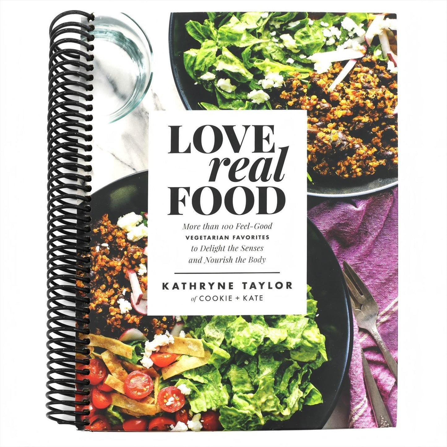 Love Real Food: More Than 100 Feel-Good Vegetarian Favorites to Delight the Senses and Nourish the Body: A Cookbook (Spiral Bound)