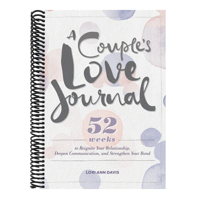 A Couple's Love Journal: 52 Weeks to Reignite Your Relationship, Deepen Communication, and Strengthen Your Bond