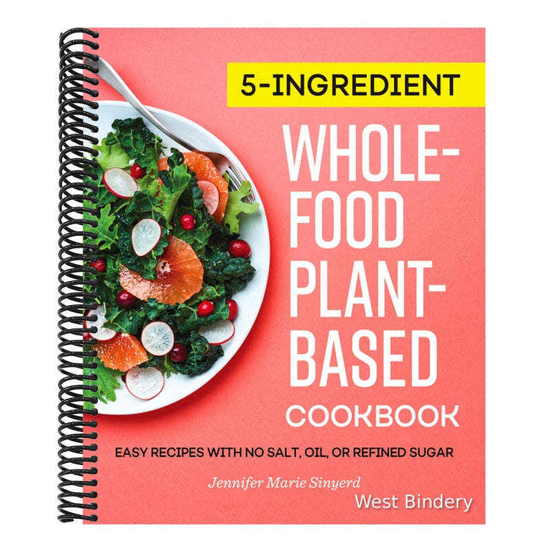 5-Ingredient Whole-Food, Plant-Based Cookbook: Easy Recipes with No Salt, Oil, or Refined Sugar