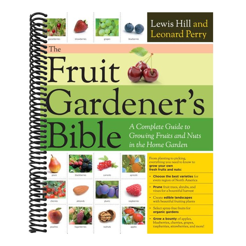 The Fruit Gardener's Bible: A Complete Guide to Growing Fruits and Nuts in the Home Garden (Spiral Bound)