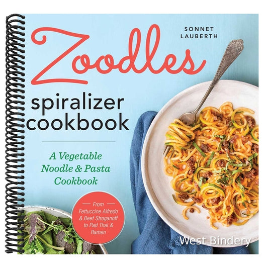 Zoodles Spiralizer Cookbook: A Vegetable Noodle and Pasta Cookbook