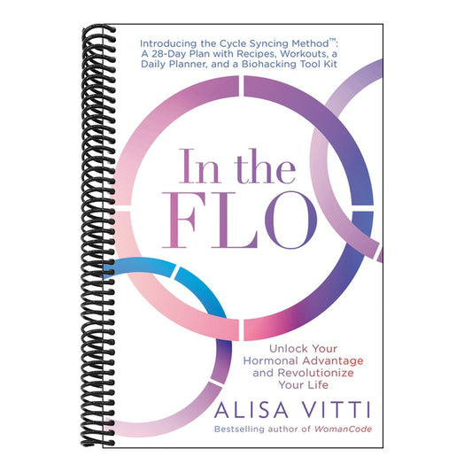 In the Flo: Unlock Your Hormonal Advantage and Revolutionize Your Life