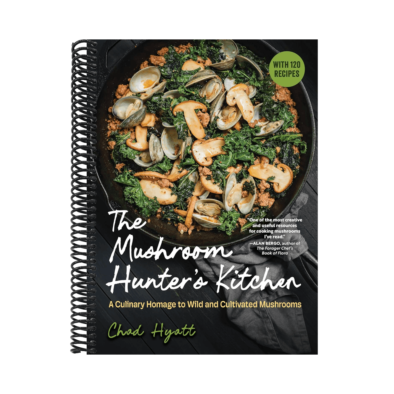 The Mushroom Hunter's Kitchen: A Culinary Homage to Wild and Cultivated Mushrooms - With 120 Recipes