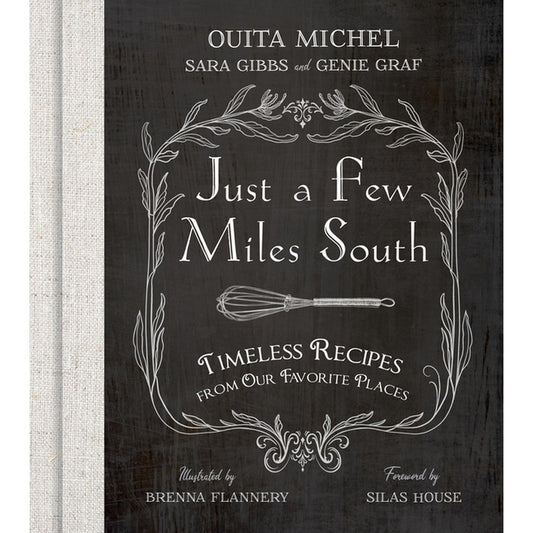 Just a Few Miles South: Timeless Recipes from Our Favorite Places