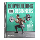 Bodybuilding for Beginners: A 12-Week Program to Build Muscle and Burn Fat