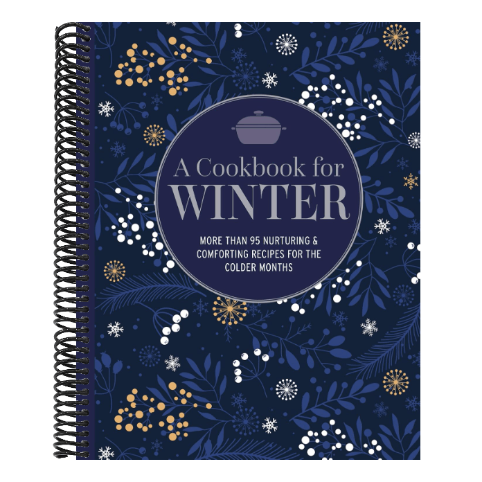 A Cookbook for Winter: More Than 95 Nurturing & Comforting Recipes for the Colder Months
