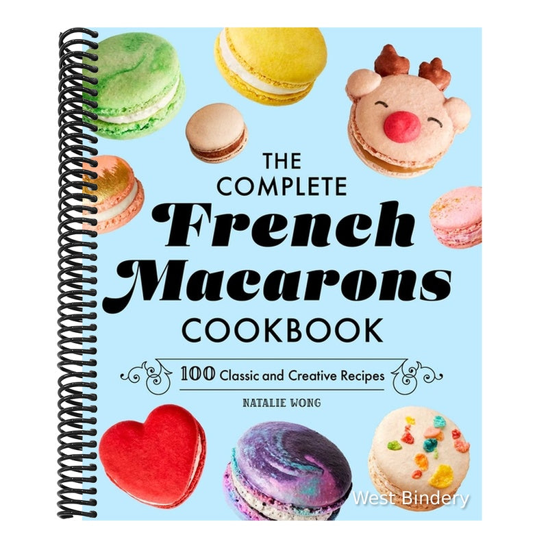 The Complete French Macarons Cookbook: 100 Classic and Creative Reciples