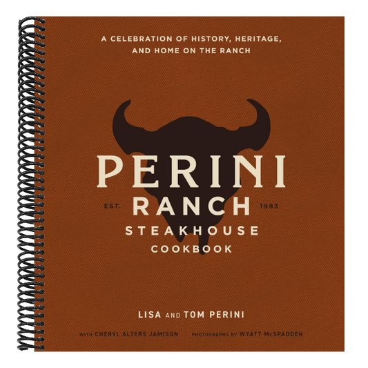 The Perini Ranch Steakhouse Cookbook: A Celebration of History, Heritage, and Home on the Ranch