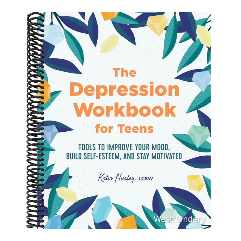 The Depression Workbook for Teens: Tools to Improve Your Mood, Build Self-Esteem, and Stay Motivated