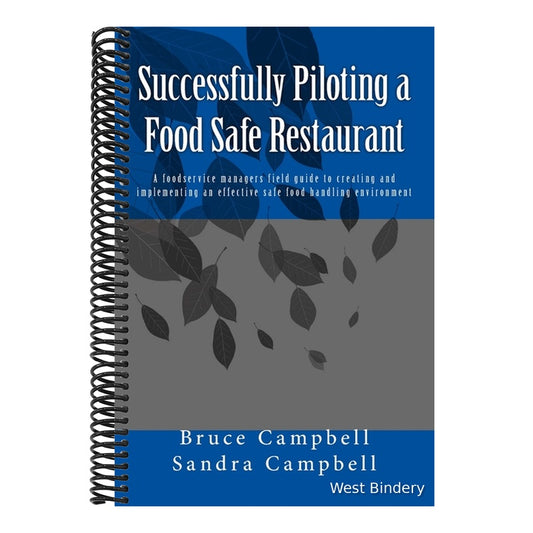 Successfully Piloting a Food Safe Restaurant: A foodservice mangers field guide to creating and implementing an effective safe food handling environme