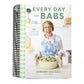 Every Day with Babs: 101 Family-Friendly Dinners for Every Day of the Week: A Cookbook (Spiral Bound)