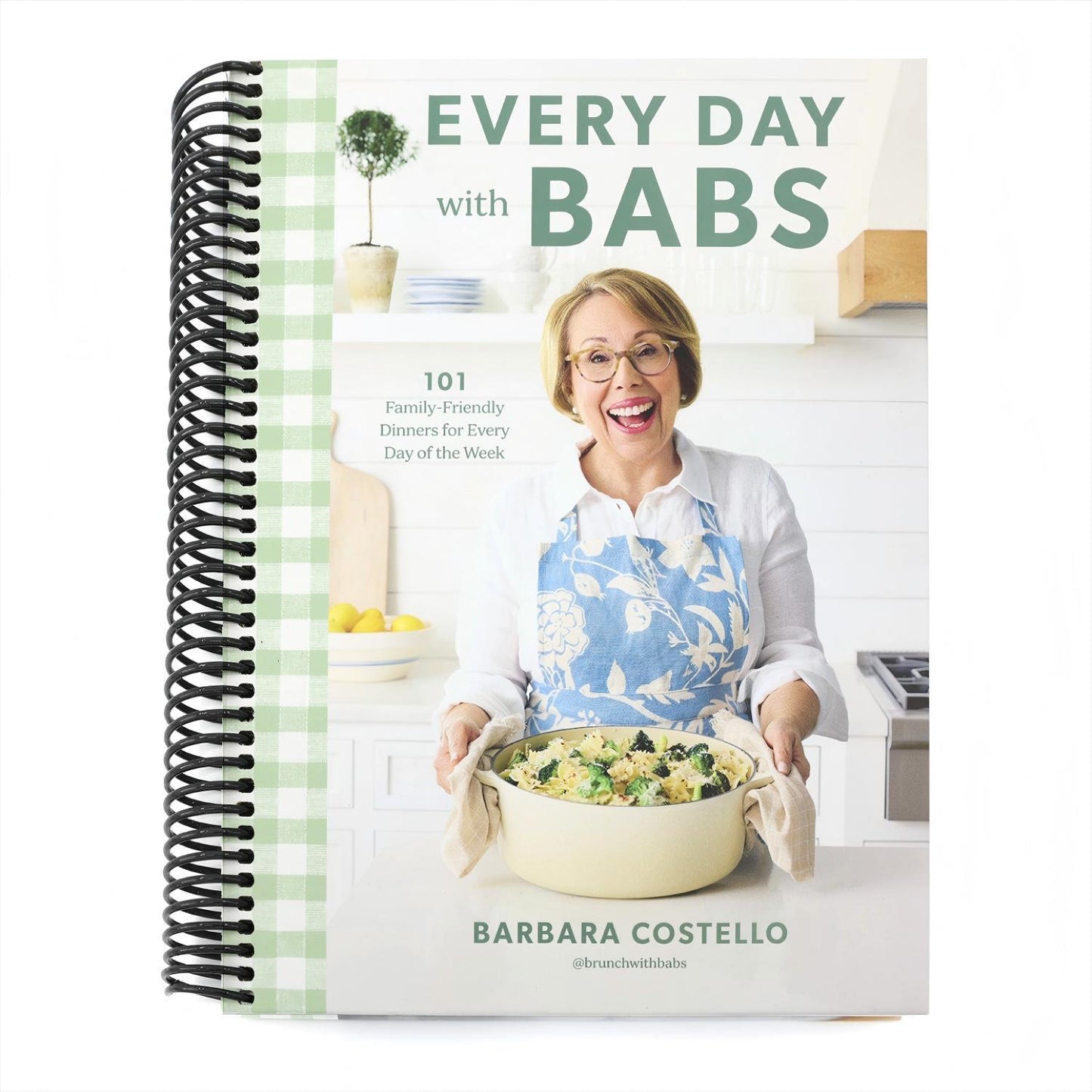 Every Day with Babs: 101 Family-Friendly Dinners for Every Day of the Week: A Cookbook (Spiral Bound)