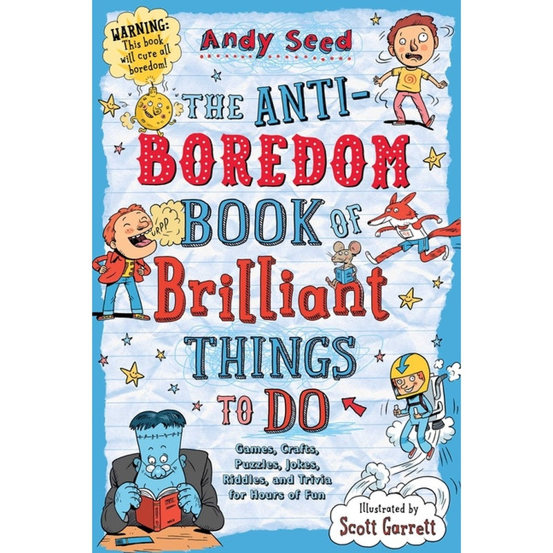 The Anti-Boredom Book of Brilliant Things to Do: Games, Crafts, Puzzles, Jokes, Riddles, and Trivia for Hours of Fun