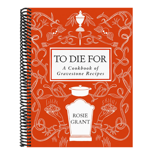 To Die for: A Cookbook of Gravestone Recipes