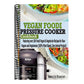 Vegan Foodi Pressure Cooker Cookbook: Vegan Foodi Pressure Cooker Cookbook