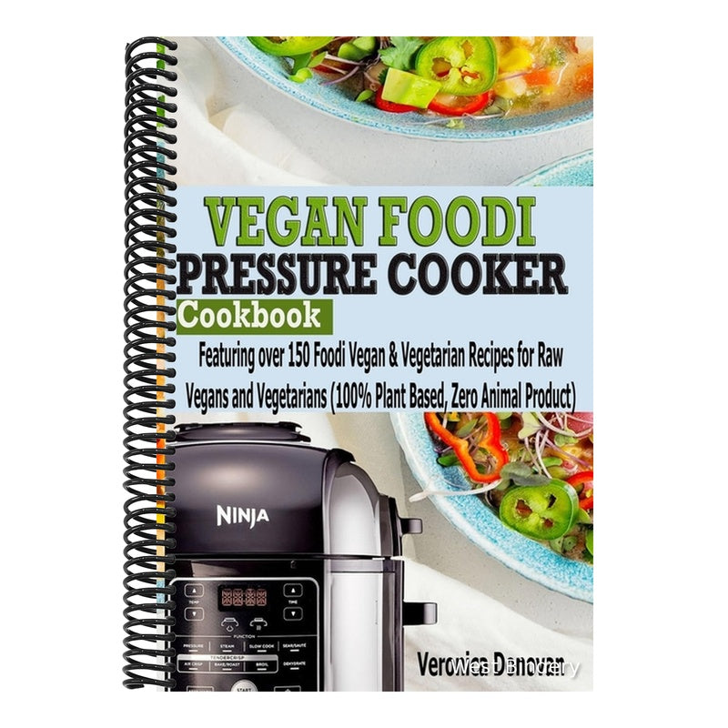 Vegan Foodi Pressure Cooker Cookbook: Vegan Foodi Pressure Cooker Cookbook