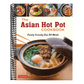 The Asian Hot Pot Cookbook: Family-Friendly One Pot Meals