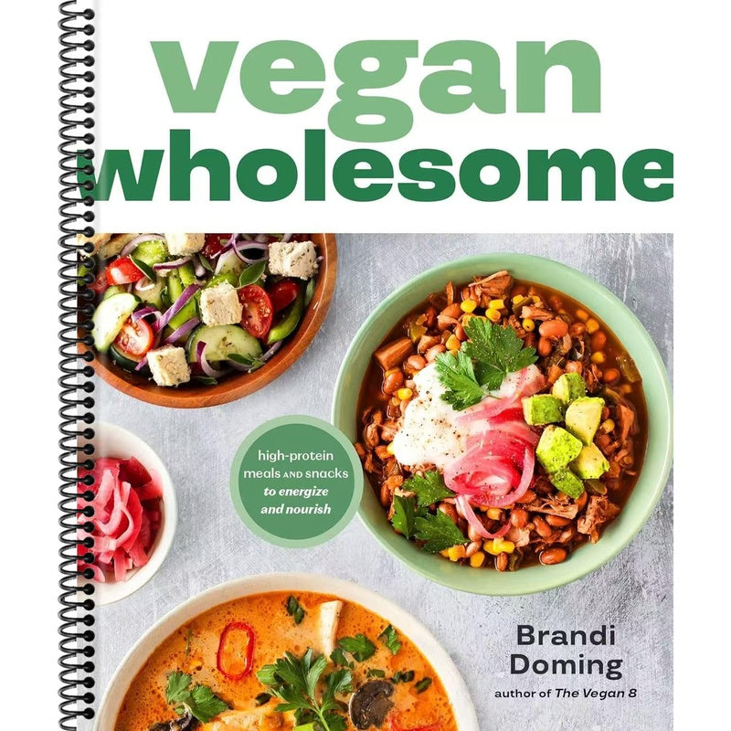 Vegan Wholesome: High-Protein Meals and Snacks to Energize and Nourish; A Cookbook
