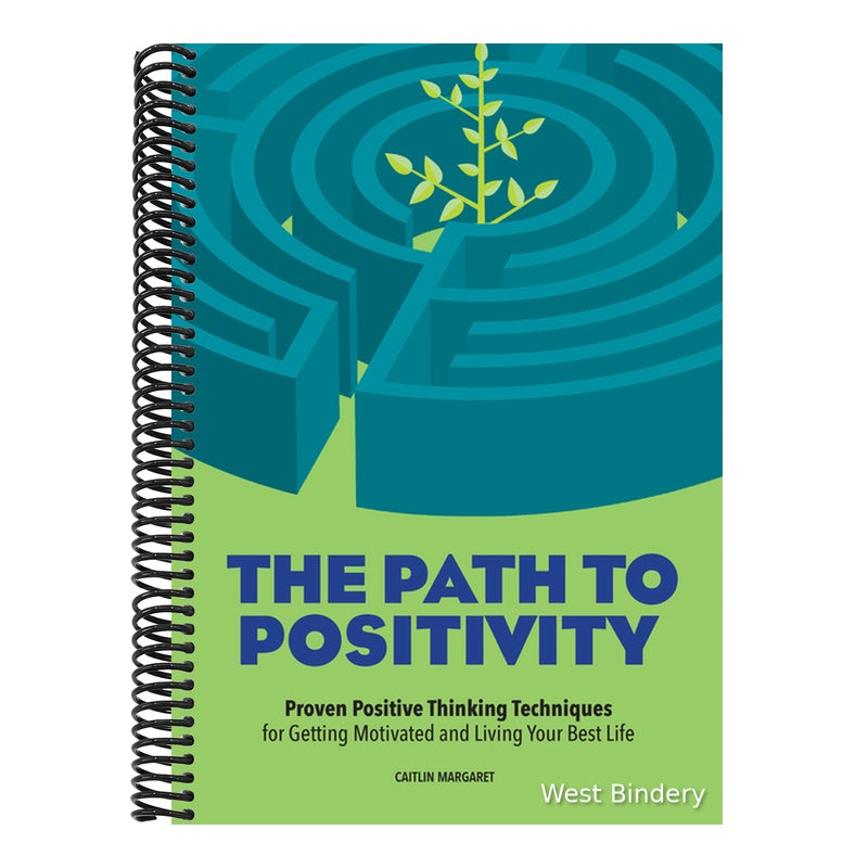 The Path to Positivity: Proven Positive Thinking Techniques for Getting Motivated and Living Your Best Life