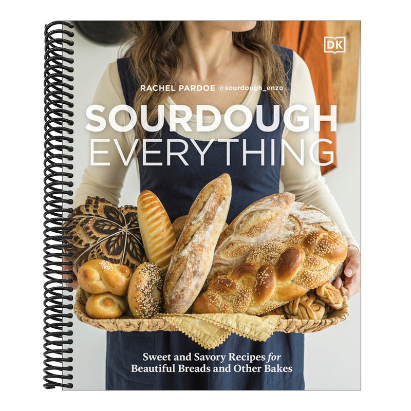 Sourdough Everything: Sweet and Savory Recipes for Beautiful Breads and Other Bakes