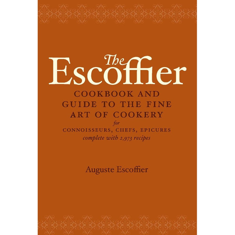 The Escoffier Cookbook: And Guide to the Fine Art of Cookery for Connoisseurs, Chefs, Epicures