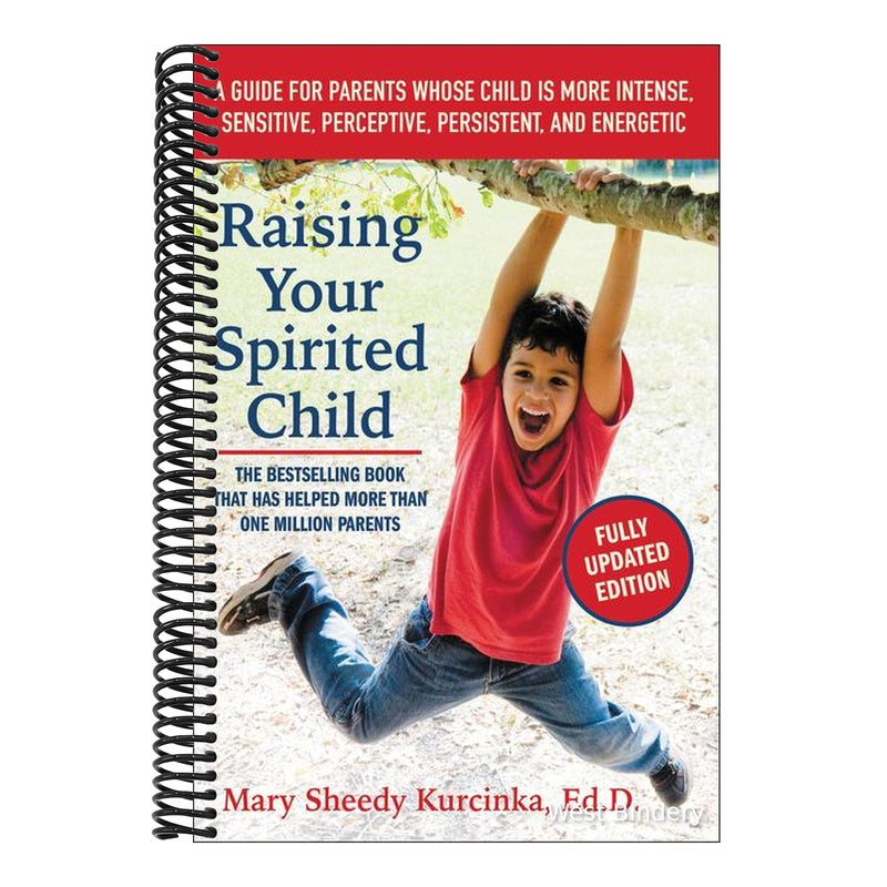 Raising Your Spirited Child: A Guide for Parents Whose Child Is More Intense, Sensitive, Perceptive, Persistent, and Energetic