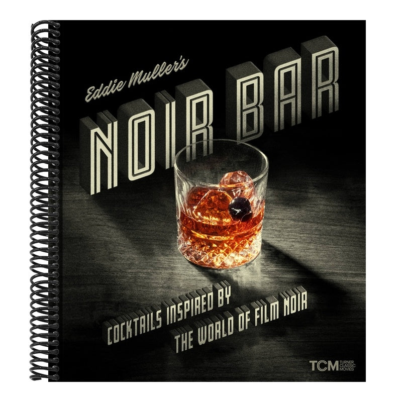 Eddie Muller's Noir Bar: Cocktails Inspired by the World of Film Noir