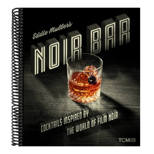 Eddie Muller's Noir Bar: Cocktails Inspired by the World of Film Noir