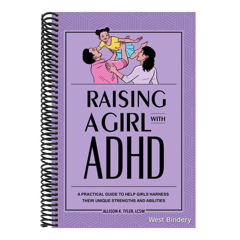 Raising a Girl with ADHD: A Practical Guide to Help Girls Harness Their Unique Strengths and Abilities
