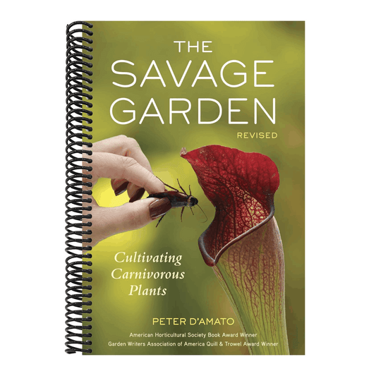 The Savage Garden: Cultivating Carnivorous Plants (Revised)