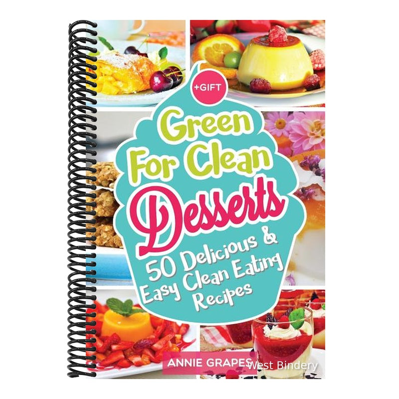 Green for Clean Desserts: 50 Delicious & Easy Clean Eating Recipes: (Clean Eating, Clean Eating Recipes, Clean Eating Cookbook, Cook Healthy for