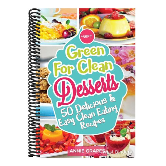 Green for Clean Desserts: 50 Delicious & Easy Clean Eating Recipes: (Clean Eating, Clean Eating Recipes, Clean Eating Cookbook, Cook Healthy for