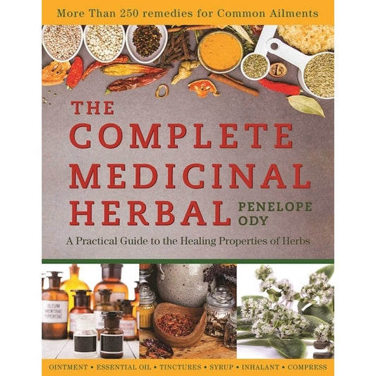 The Complete Medicinal Herbal: A Practical Guide to the Healing Properties of Herbs