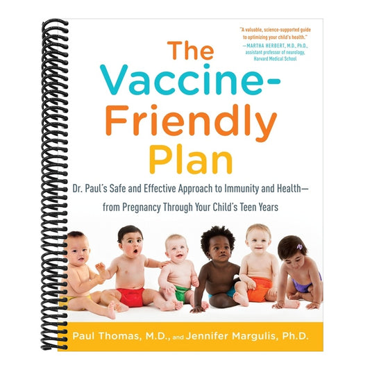 The Vaccine-Friendly Plan: Dr. Paul's Safe and Effective Approach to Immunity and Health-From Pregnancy Through Your Child's Teen Years