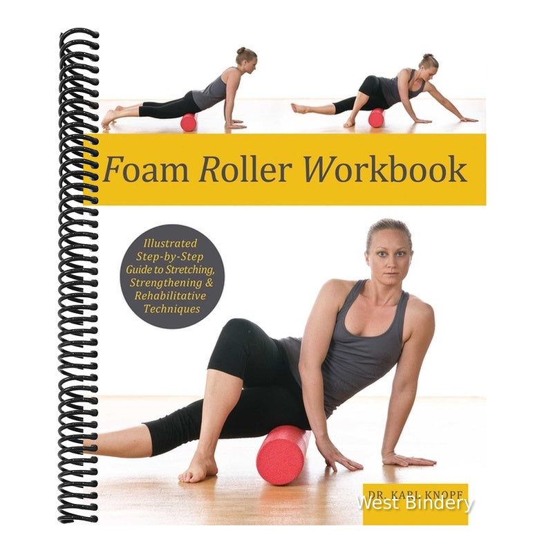 Foam Roller Workbook: Illustrated Step-By-Step Guide to Stretching, Strengthening and Rehabilitative Techniques