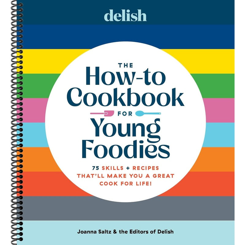 Delish the How-To Cookbook for Young Foodies: 75 Skills + Recipes That'll Make You a Great Cook for Life (Spiral Bound)