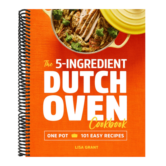 The 5-Ingredient Dutch Oven Cookbook: One Pot, 101 Easy Recipes