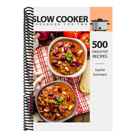Slow Cooker Cookbook for Two - 500 Crock Pot Recipes: Nutritious Recipe Book for Beginners and Pros