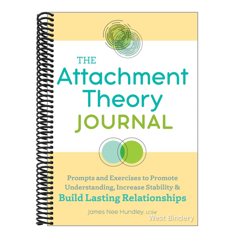The Attachment Theory Journal: Prompts and Exercises to Promote Understanding, Increase Stability, and Build Relationships That Last
