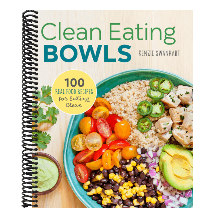 Clean Eating Bowls: 100 Real Food Recipes for Eating Clean