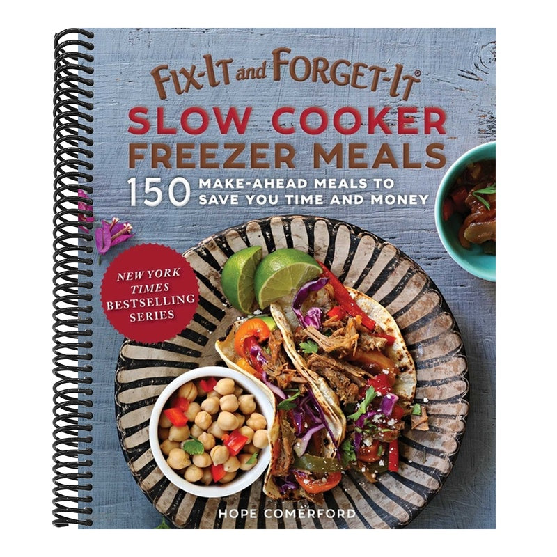 Fix-It and Forget-It Slow Cooker Freezer Meals: 150 Make-Ahead Meals to Save You Time and Money