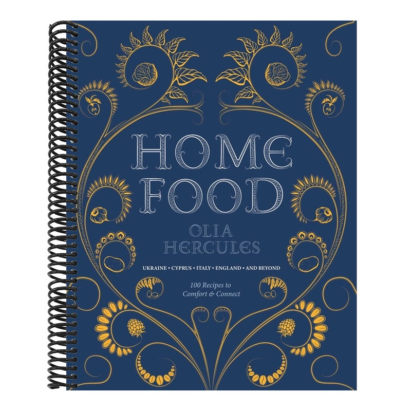 Home Food: 100 Recipes to Comfort and Connect: Ukraine - Cyprus - Italy - England - And Beyond